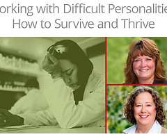 Webinar: Working with Difficult Personalities: How to Survive and Thrive